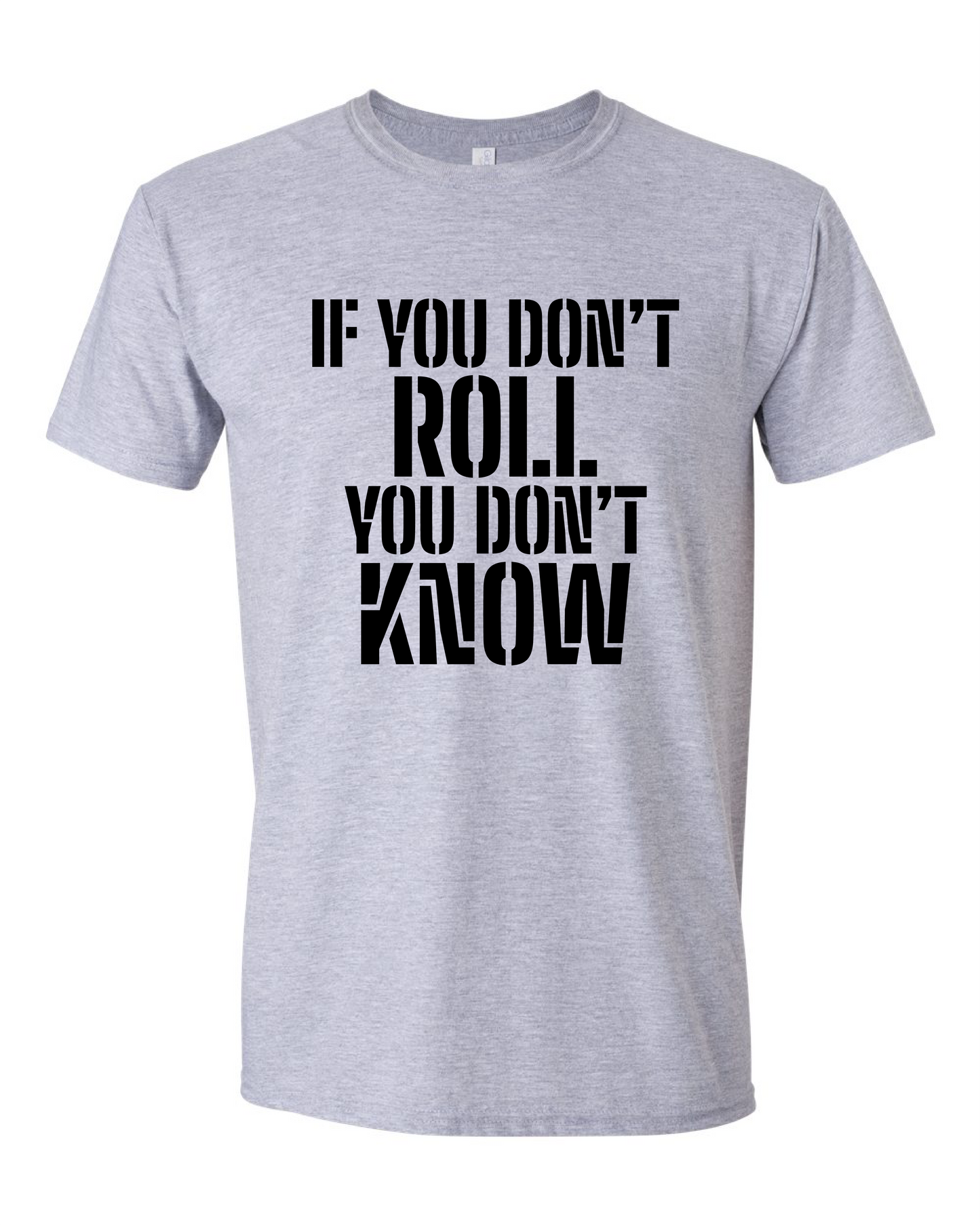 If You Don't Roll You Don't Know (Free Shipping)