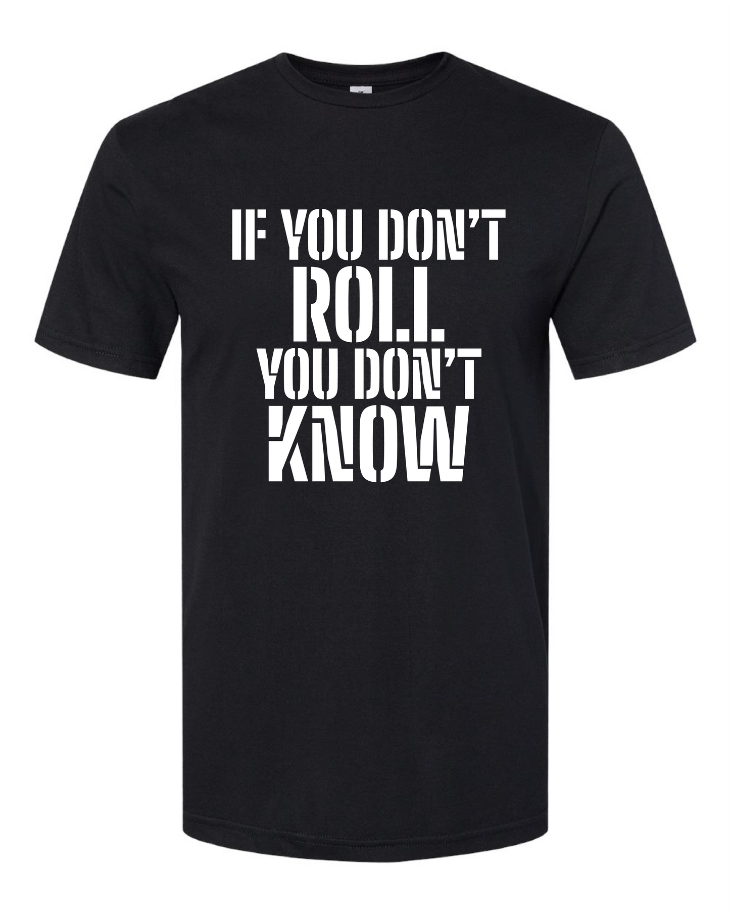 If You Don't Roll You Don't Know (Free Shipping)