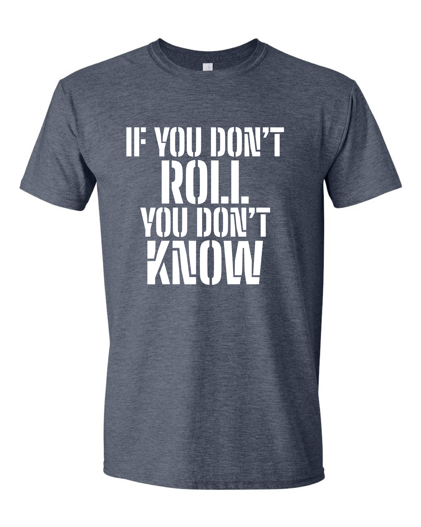 If You Don't Roll You Don't Know (Free Shipping)