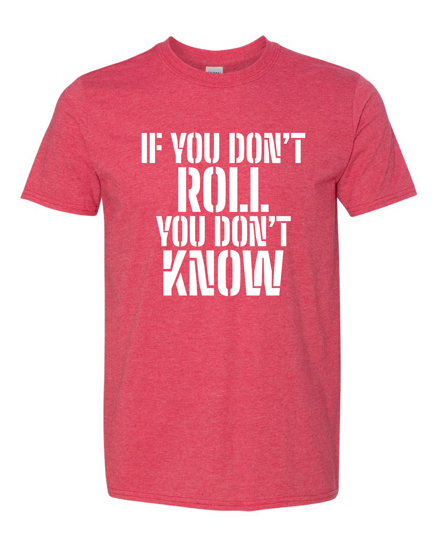 If You Don't Roll You Don't Know (Free Shipping)