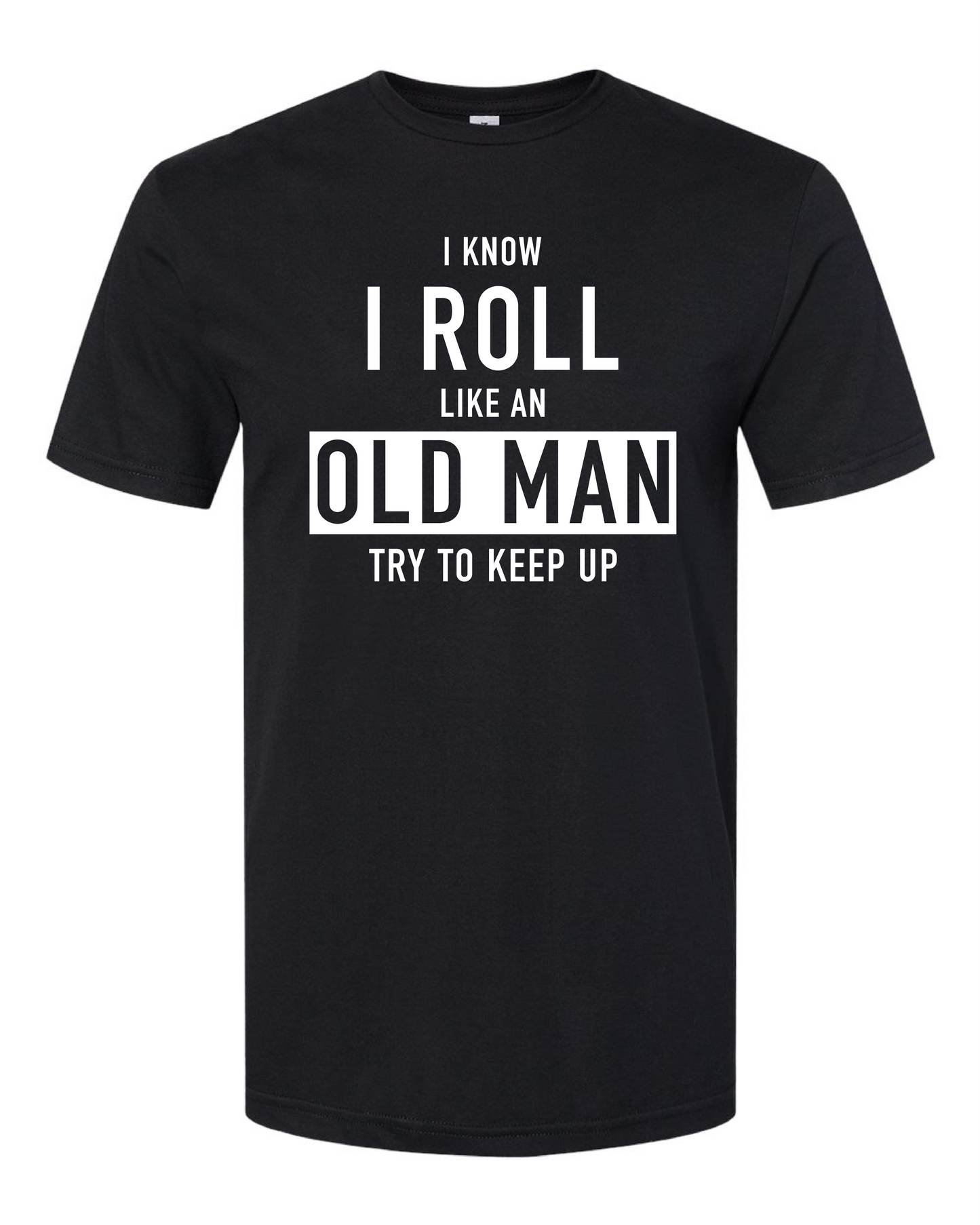 Roll Like An Old Man (Free Shipping)