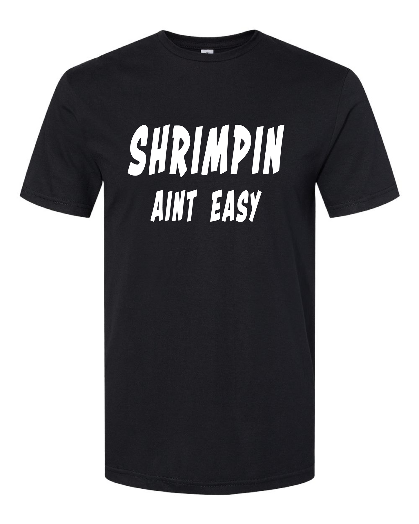 Shrimpin Aint Easy (Free Shipping)